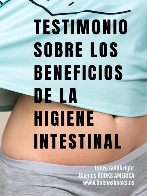 Title details for Testimonio Sobre los Beneficios de la Higiene Intestinal by Laure Goldbright - Available